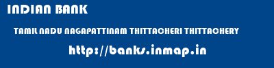 INDIAN BANK  TAMIL NADU NAGAPATTINAM THITTACHERI THITTACHERY  banks information 